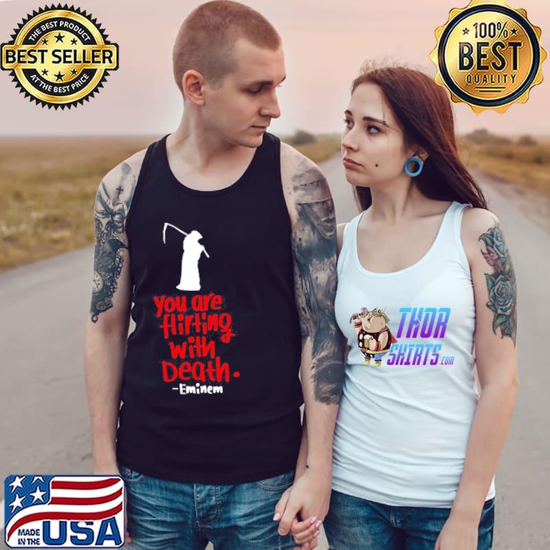 You are flirting with death lyrics eminem rapper Tank Top