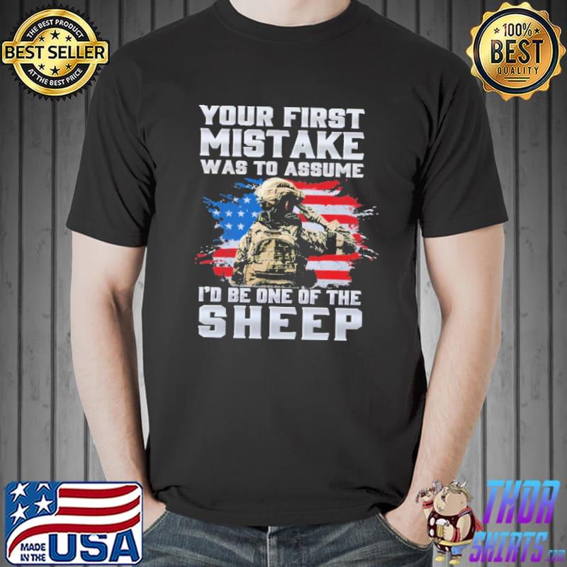 Your First Mistake Was to Assume I'd Be One Of The Sheep American Flag Shirt
