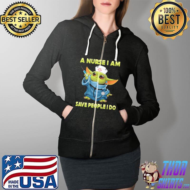A Nurse I Am Save PEople I Do Baby Yoda Shirt Full Zip Hooded