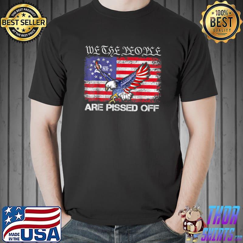 American Flag Bald Eagle We The People Are Pissed Off USA T-Shirt ...