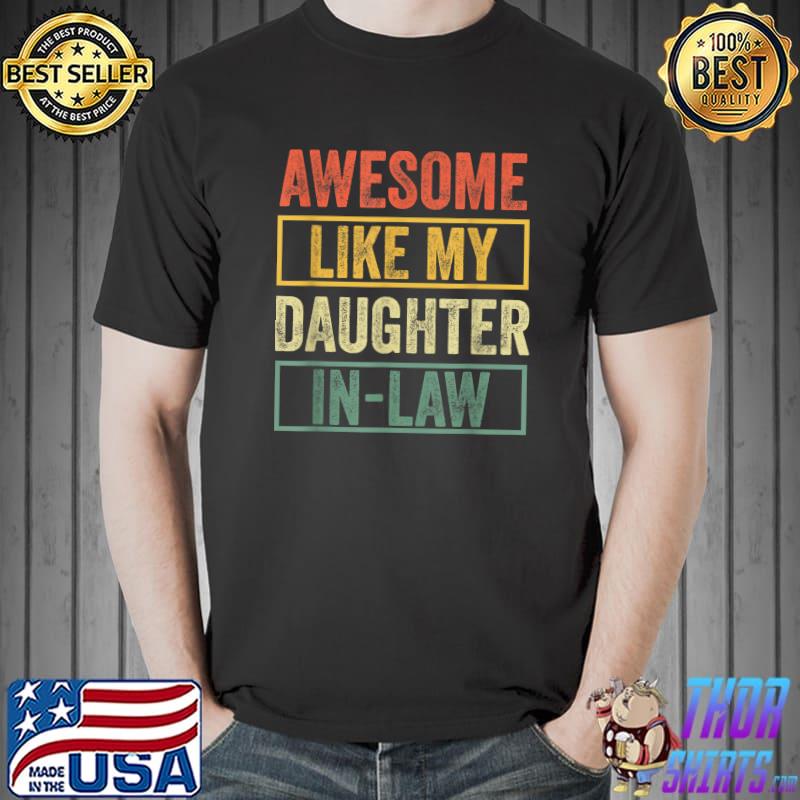 Awesome Like My Daughter In Law Family Lovers Fathers Day T-Shirt
