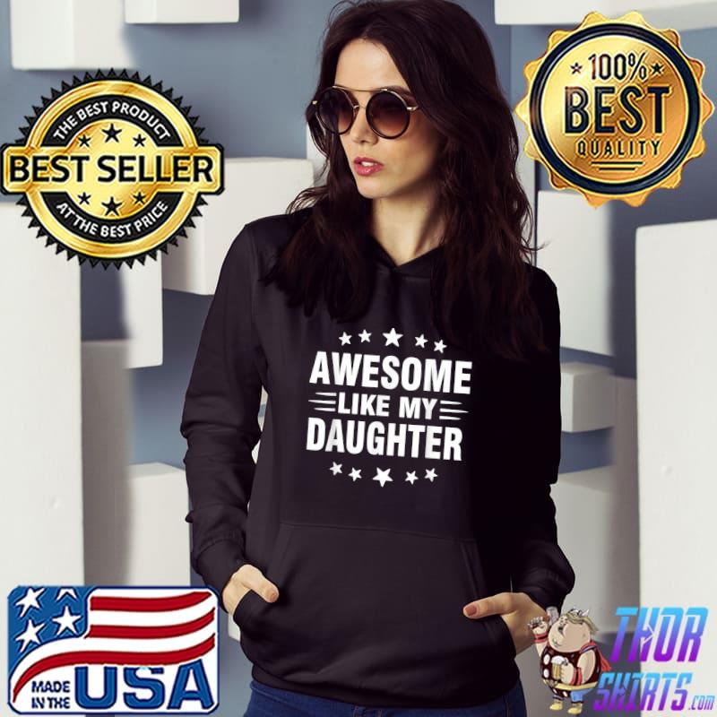 Awesome Like My Daughter T Shirt Funny Fathers Day Dad Shirt T-Shirt Hoodie