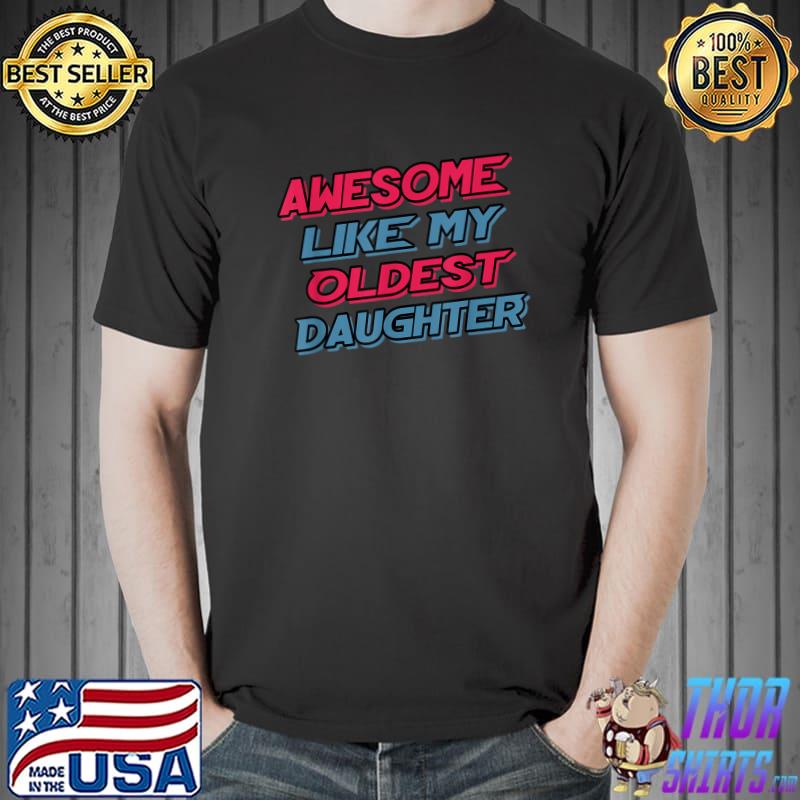 Awesome like my oldest daughter Funny Mom Dad Gift T-Shirt
