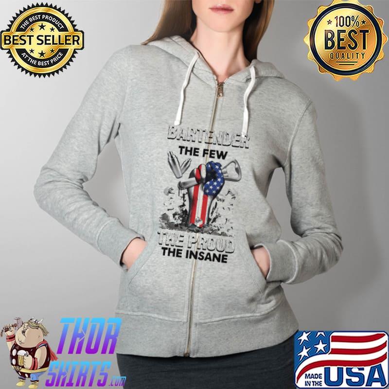 Bartender The Few The Proud The Insane Shirt Full Zip Hooded
