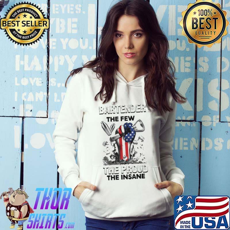 Bartender The Few The Proud The Insane Shirt Hoodie