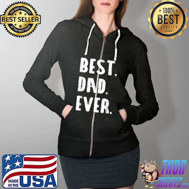 BEST DAD EVER Parent Fathersday Gift Idea Mens Dad T-Shirt Full Zip Hooded
