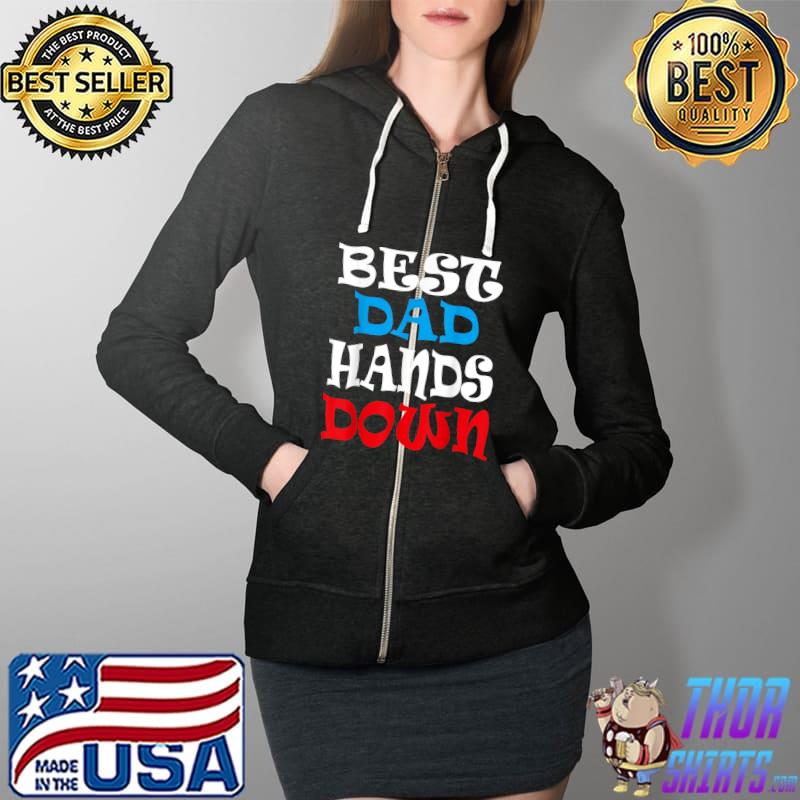 Best Dad Hands Down, Fathers Day T-Shirt Full Zip Hooded