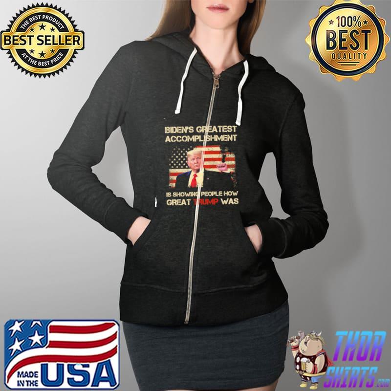 Biden Greatest Accomplishment Is Showing People How Great Trump Was Shirt Full Zip Hooded
