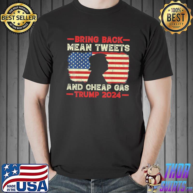 Bring back mean tweets and cheap gas usa flag Trump 2024 shirt