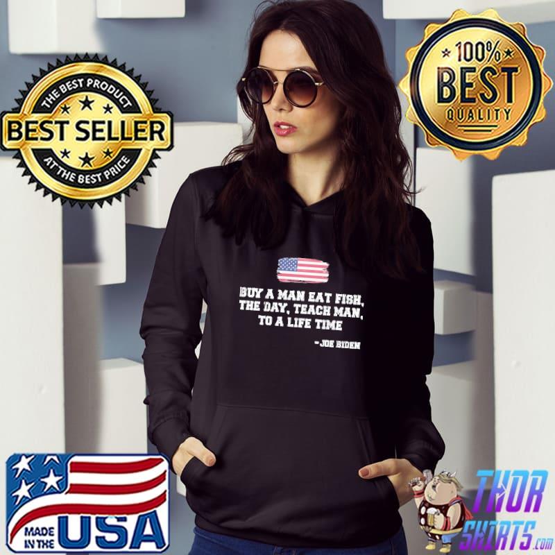 Buy a man eat fish the day teach man funny Joe Biden quote s Hoodie