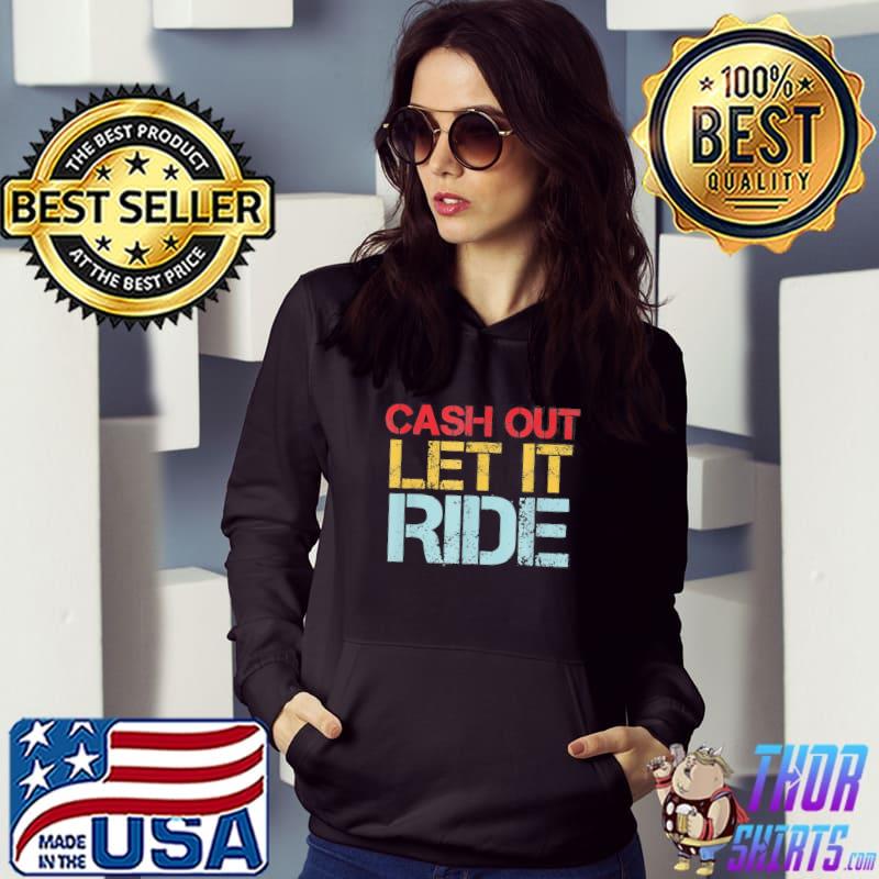 Cash out let it ride sarcastic Biden s Hoodie