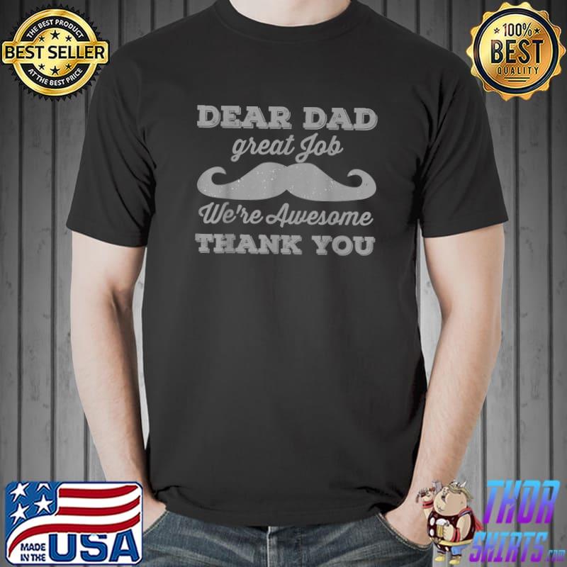 Dear Dad Great Job We're Awesome Thank You cool fathers day T-Shirt