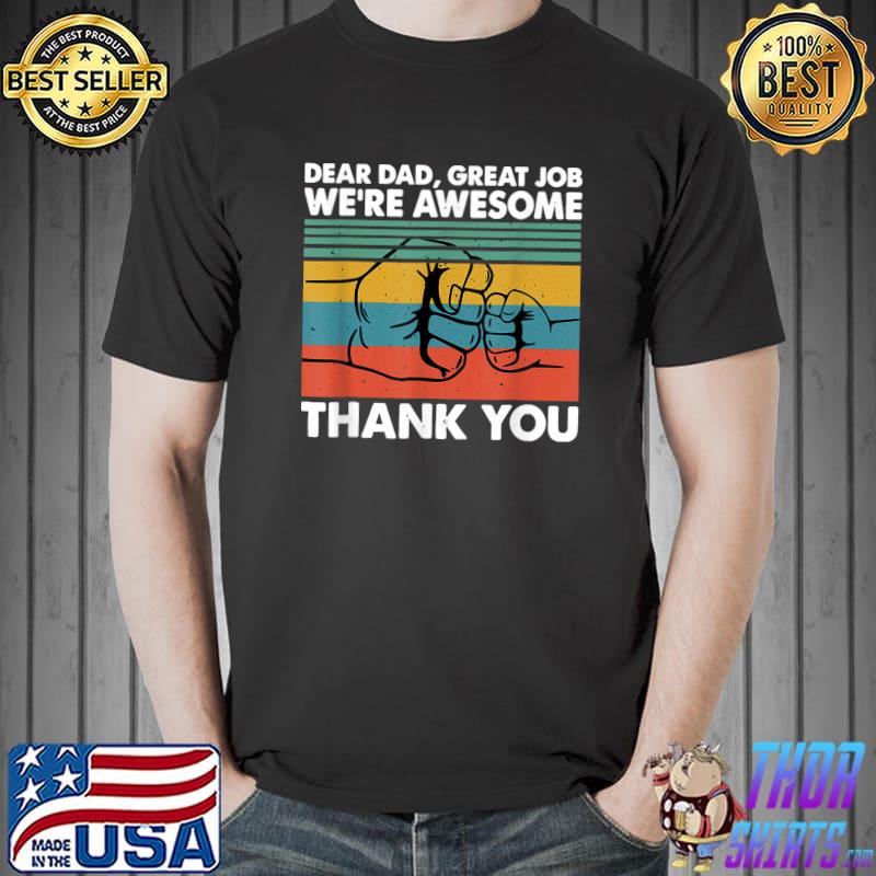 Dear Dad Great Job We're Awesome Thank You Father T-Shirt