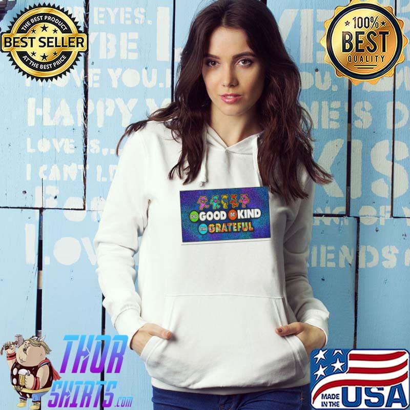 Do Good Be Kind Stay Grateful Shirt Hoodie