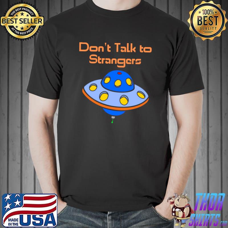 Don&x27;t Talk To Strangers Classic T-Shirt
