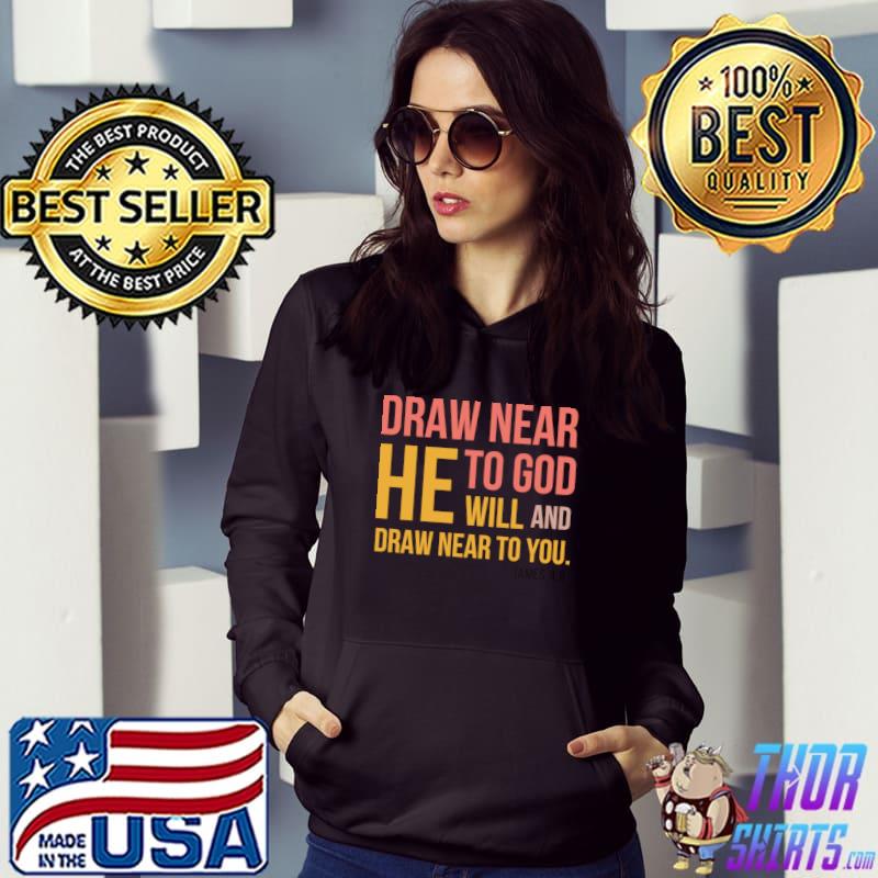 Draw neer he to god will and draw near to you james 48 T-Shirt Hoodie