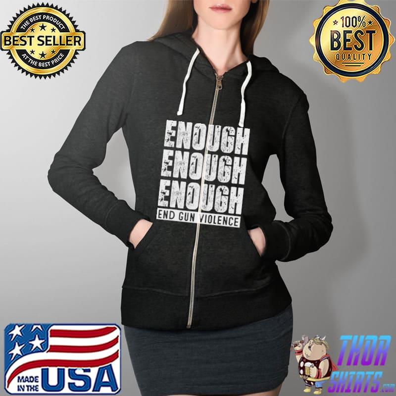 Enough End Gun Violence Shirt Full Zip Hooded