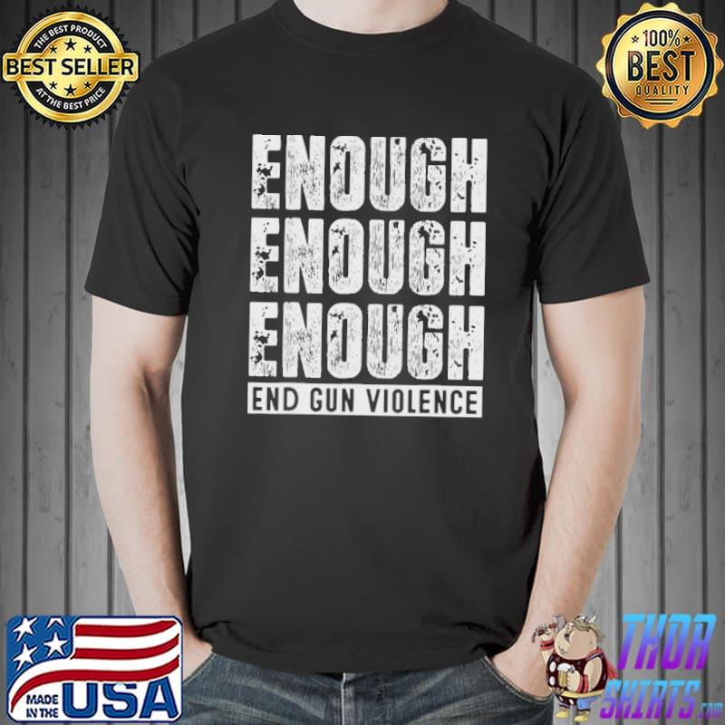 Enough End Gun Violence Shirt Unisex