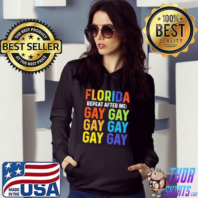 Florida Gay Repeat After Me Gay Shirt Hoodie