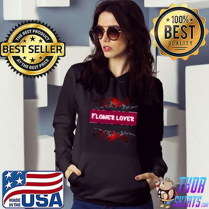 Flower lover T-Shirt Hoodie