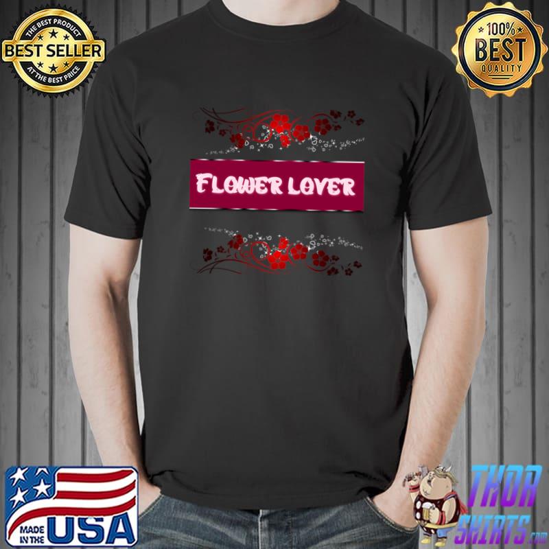 Flower lover T-Shirt