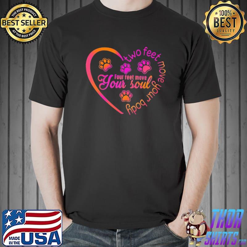 Four Feet Move Your Soul Two Feet Move Your Body Dog Shirt
