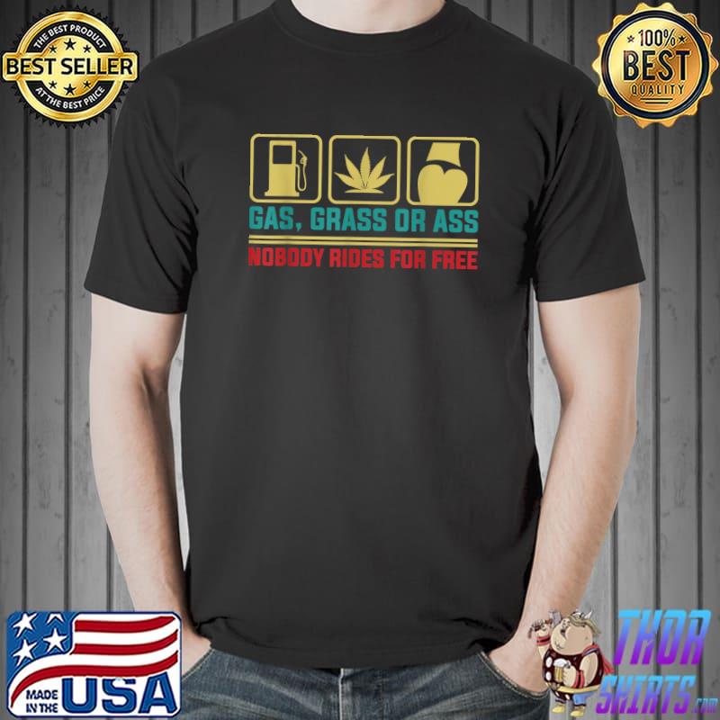 Gas Grass Or Ass Nobody Rides For Free Funny Gas Prices T-Shirt