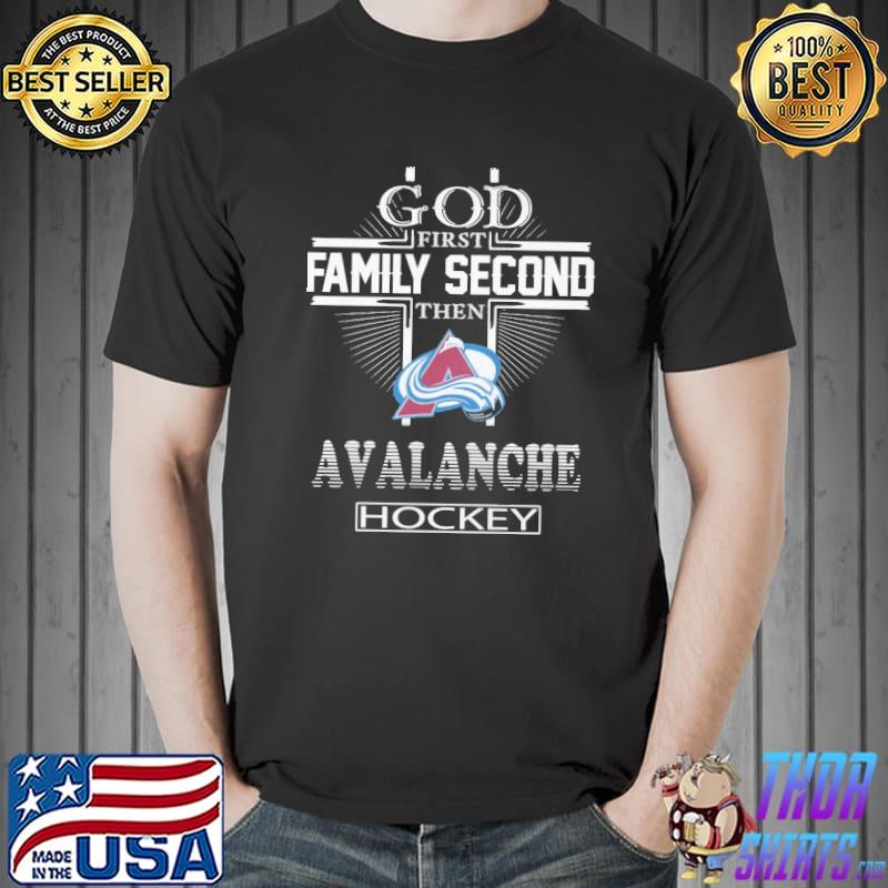 God First Family Second Then Avalanche hockey Shirt Unisex