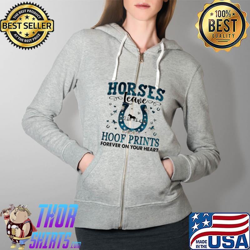 Horses Leave Hoof Prints Forever On Your Heart Shirt Full Zip Hooded