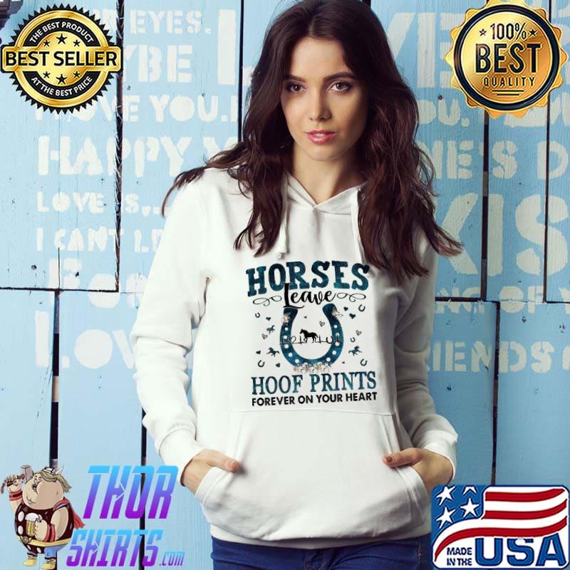 Horses Leave Hoof Prints Forever On Your Heart Shirt Hoodie