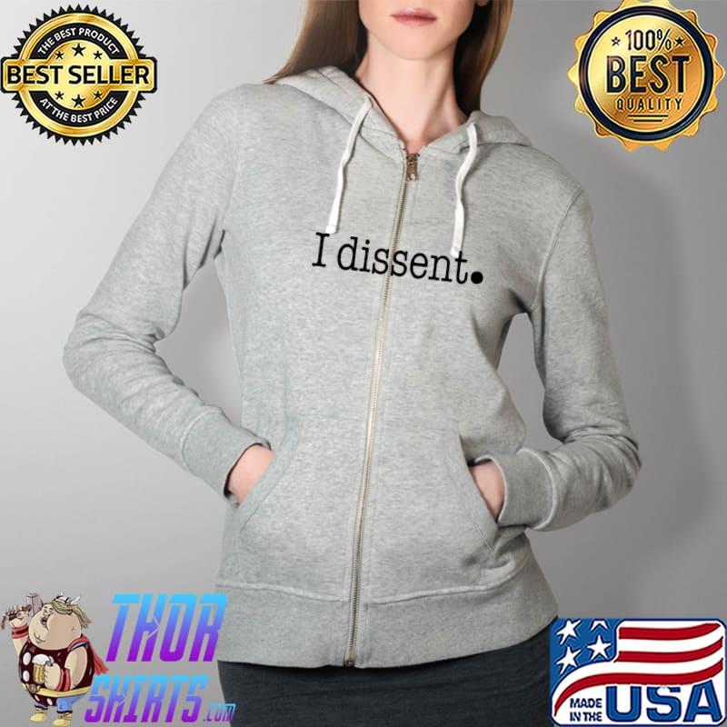 I Dissent Quote T-Shirt Full Zip Hooded