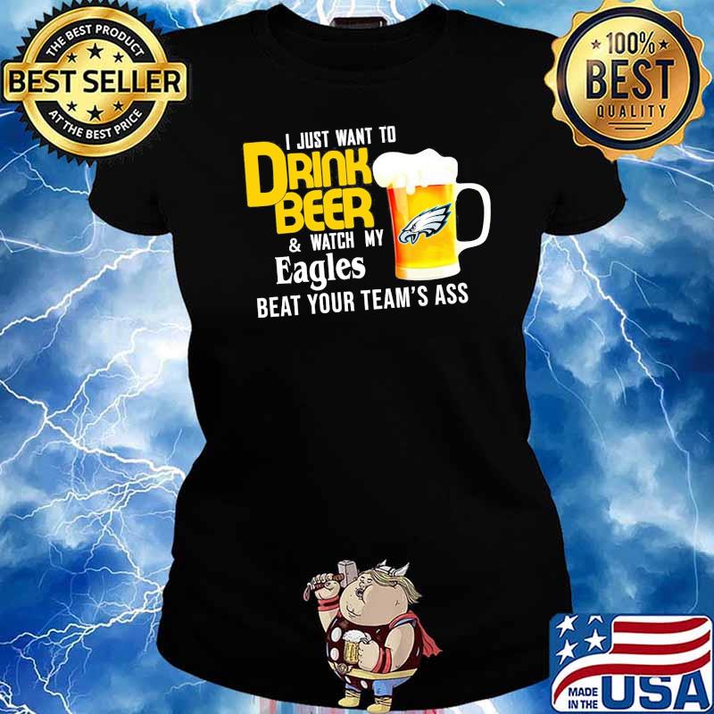 I just want to drink beer and watch philadelphia eagles Football team s Ladies tee