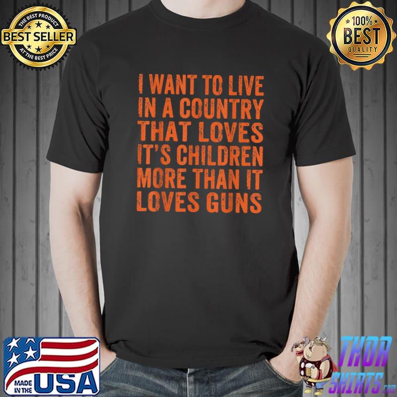 I Want To Live In A Country That Loves Its Children More T-Shirt