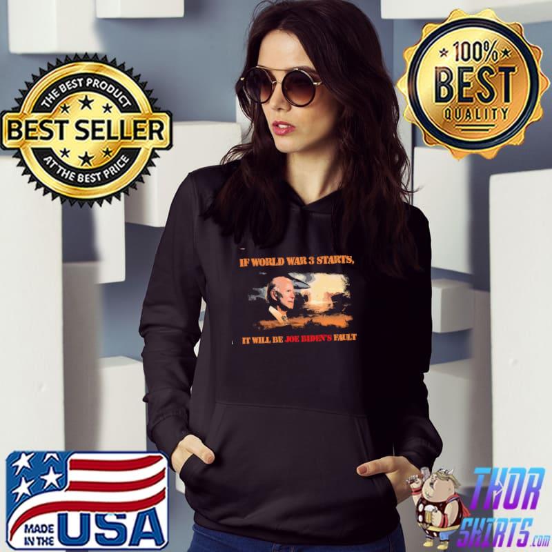 If World War's 3 Starts It Will Be Joe Biden's Fault Shirt