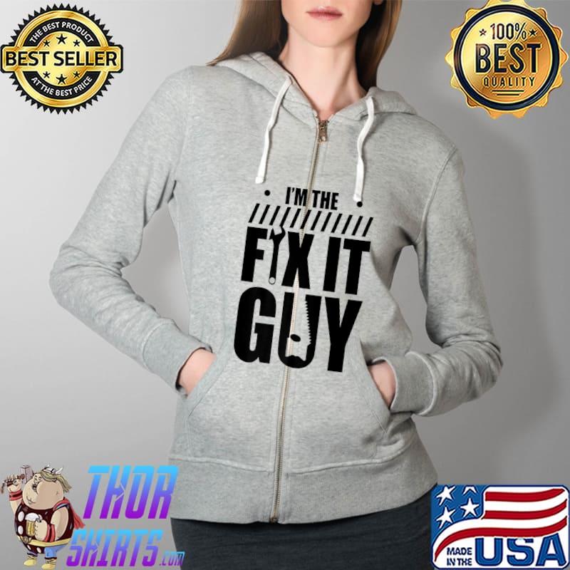 I'm The Fix It Guy Handyman Hobbyist DIY Handymen Tinkerer Premium T-Shirt Full Zip Hooded