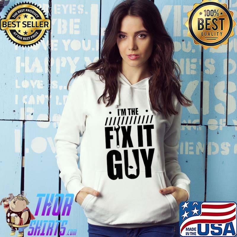 I'm The Fix It Guy Handyman Hobbyist DIY Handymen Tinkerer Premium T-Shirt Hoodie