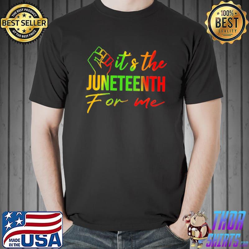 It's The Juneteenth For Me Shirt