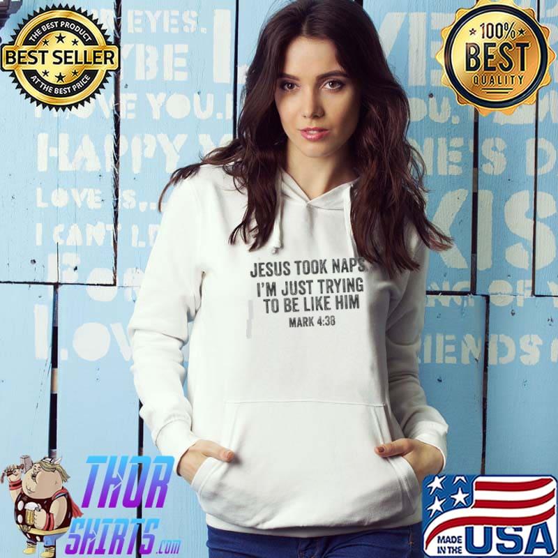 Jesus Took Naps I'm Just Trying To Be Like Him s Hoodie