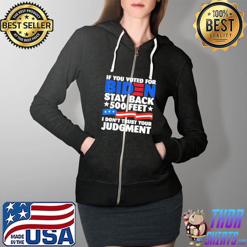 Joe Biden if you voted for Biden stay back 500 feet s Full Zip Hooded