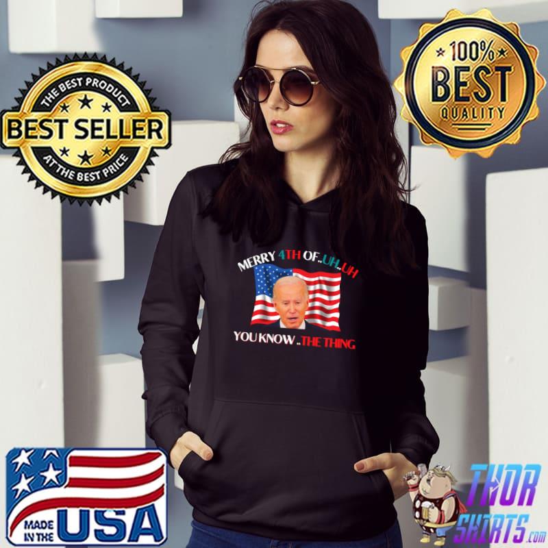 Joe Biden Merry 4th Of You Know The Thing Classic T-Shirt Hoodie
