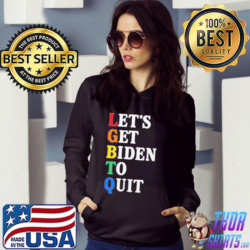 Let's Get Biden To Quit LGBT Shirt Hoodie