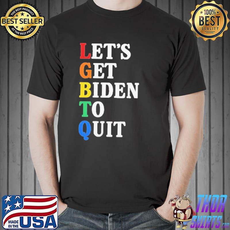 Let's Get Biden To Quit LGBT Shirt
