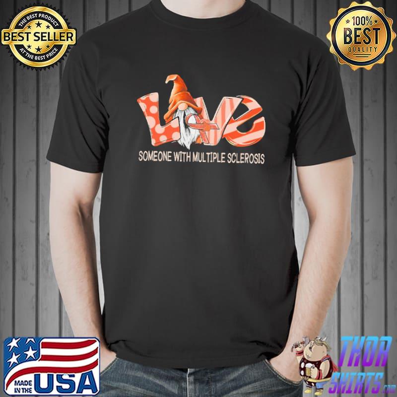 Love Someone With Multiple Sclerosis Gnome Shirt Unisex