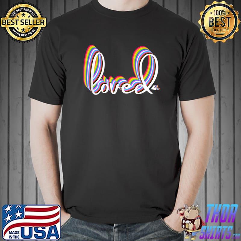 Loved Pride Family Matching (Gay, Trans, Queer, LGBTQ) T-Shirt