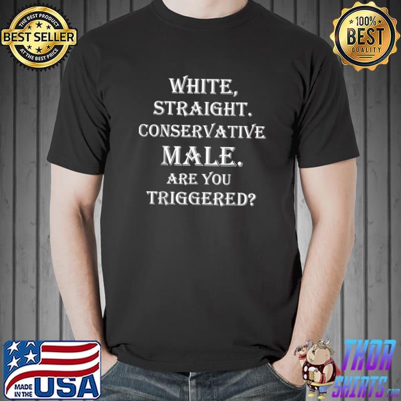 Mens White Straight Conservative. Are You Triggered Funny T-Shirt