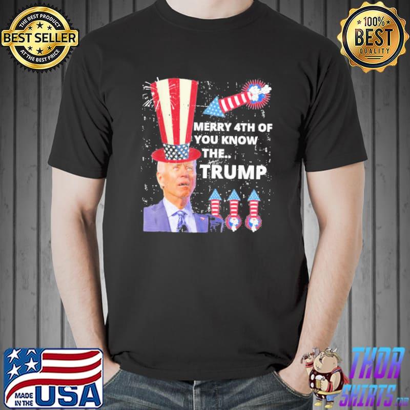 Merry 4th of july Joe Biden you know the thing Trump shirt