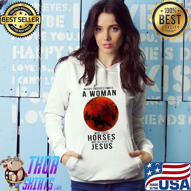 Never Underestimate A Woman Who Loves Horses And Believes In Jesus Blood Moon Shirt Hoodie
