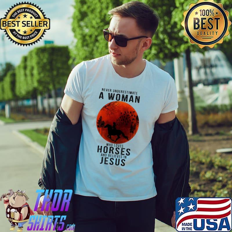 Never Underestimate A Woman Who Loves Horses And Believes In Jesus Blood Moon Shirt