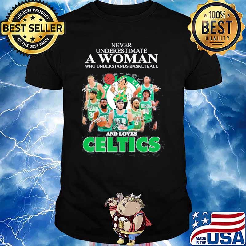 Never Underestimate A Woman Who Underestands Basketball And Loves Celtics Shirt