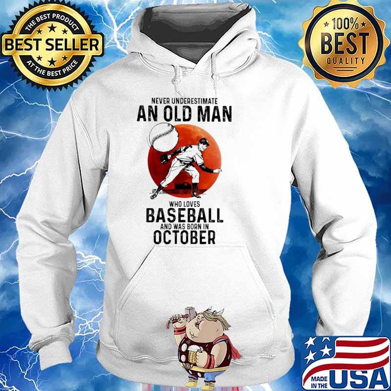 Never Underestimate An Old Man Who Loves Baseball And Was Born In October Blood Moon Shirt Hoodie